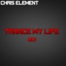Chris Element - Trance My Life 01