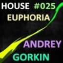 Dj Andrey Gorkin - House Euphoria #025
