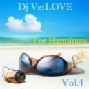 Dj VetLOVE - For Happiness