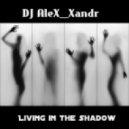 DJ AleX_Xandr - Living In The Shadow