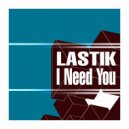 Lastik - I Need You