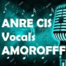 ANRE CIS VOCALS & AMOROFFF - ВСЁ ХОРОШО!!!