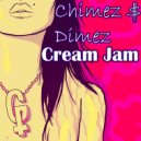 CHIMEZ $ DIMEZ - Cream Jam