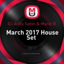 DJ Atilla Sahin & Murat B. - March 2017 House Set