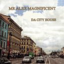 Mr Alex Magnificent - Da City House