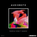 AudioBotz (FL) - People Don't Dance