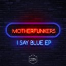 MotherFunkers - Out Of The Blues