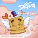 Detach - You've Got Me
