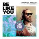 Gui Brazil & Dj Yuuki & Xay Hill - Be Like You (feat. Xay Hill)