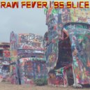 Raw Fever - 95 Slice