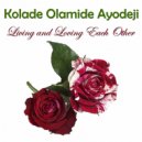 Kolade Olamide Ayodeji - Living and Loving Each Other