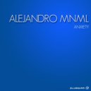 Alejandro MNML - Anxiety