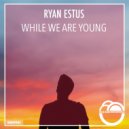Ryan Estus - While We Are Young