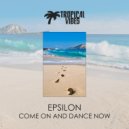 Epsilon - Come On and Dance Now
