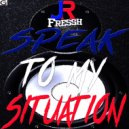 JR Fressh - Speak to My Situation