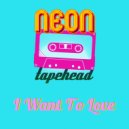 Neon Tapehead - I Want To Love