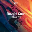 Rought Cash - Follow Me