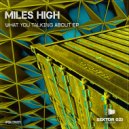 Miles High - What You Talking About