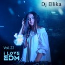 Dj Ellika - I Love Edm Vol. 22 (Elina Karavaeva)