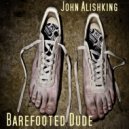 John Alishking - Barefooted Dude 2