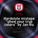 Jan Ru - Hardstyle mixtape "show your true colors" by Jan Ru