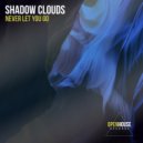Shadow Clouds - Never Let You Go