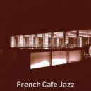 French Cafe Jazz - Vibrant Moods for Cooking at Home
