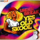 Under Break - Yes, Old Skool