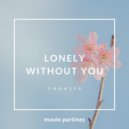 Maulo Partinez - Lonely Without You