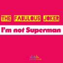 The Fabulous Joker - I'm Not Superman