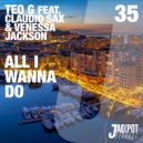 Teo G ft Claudio Sax & Venessa Jackson - All I Wanna Do