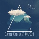 T o l l - Dance Cafe # 61 @ 2021
