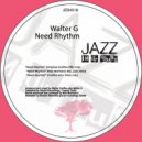 Walter G - Need Rhythm