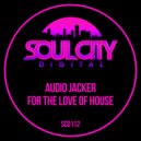 Audio Jacker - For The Love Of House