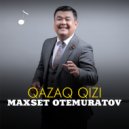 Maxset Otemuratov - Qazaq qizi