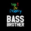 No F In Irony - Bass Brother