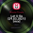 Nikolai Pinaev - Let U Go (29.03.2021)