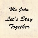 Ms. John - Let's Stay Together