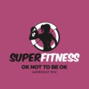SuperFitness - OK Not To Be OK