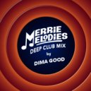 Dima Good - Merrie Melodies Deep Club Mix by Dima Good [26.05.21]