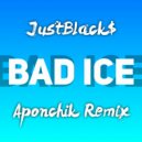 JustBlack$ - Bad Ice
