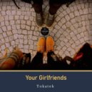 Tokatek - Your Girlfriends