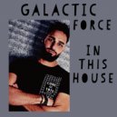 Galactic Force - In This House