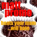 MATT PROMO - Beats Your Mum Will Hate
