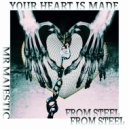 Mr Majestic - Your Heart Is Made From Steel