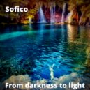 Sofico - From darkness to light