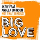 JKriv featuring Angela Johnson - Not That Serious