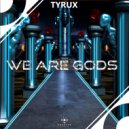Tyrux - We Are Gods