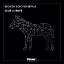 Broken Beyond Repair - Club vs Rave