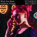 Stashion, Flanga - What You Want